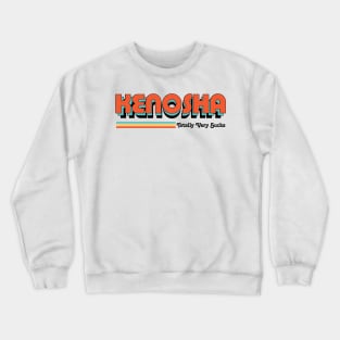 Kenosha - Totally Very Sucks Crewneck Sweatshirt